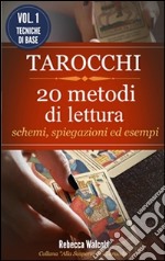 Tarocchi: 20 Metodi di Lettura con schemi,spiegazioni ed esempi. E-book. Formato EPUB ebook