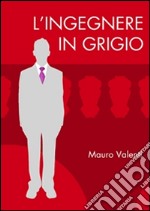 L'ingegnere in grigio. E-book. Formato EPUB ebook