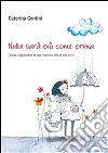 Nulla sarà più come prima - Diario tragicomico di una mamma alle prime armi. E-book. Formato EPUB ebook di Caterina Contini