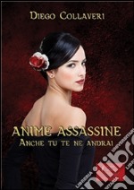 Anime Assassine - Anche tu te ne andrai. E-book. Formato Mobipocket ebook