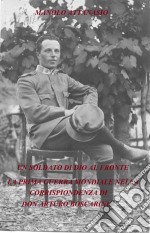 UN SOLDATO DI DIO AL FRONTE. La Prima  Guerra Mondiale nella corrispondenza di Don Arturo Boscarini. . E-book. Formato EPUB ebook