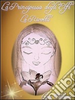 La Principessa degli Elfi - La Rivolta. E-book. Formato Mobipocket