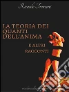 La teoria dei quanti dell'anima e altri racconti. E-book. Formato PDF ebook di Ricardo Tronconi