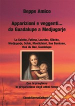 Apparizioni e veggenti…da Guadalupe a Medjugorje - Con le preghiere in preparazione degli ultimi tempi. E-book. Formato EPUB ebook