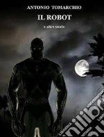 Il robot e altre storie. E-book. Formato EPUB