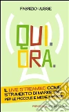 Qui. Ora. Il live streaming come strumento di marketing per le piccole e medie imprese. E-book. Formato EPUB ebook di Fabrizio Ulisse