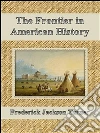 The frontier in american history. E-book. Formato EPUB ebook di Frederick Jackson Turner