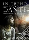 In Treno Vicino a Dante . E-book. Formato EPUB ebook