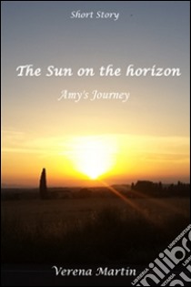 The Sun on the horizon - Amy's Journey. E-book. Formato Mobipocket ebook di Verena Martin