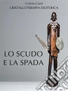 Lo scudo e la spada. E-book. Formato EPUB ebook di Cristina Giusti