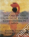 The origin and growth of village communities in India. E-book. Formato EPUB ebook di Baden Henry Baden-Powell