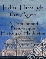 India through the ages: a popular and picturesque history of Hindustan. E-book. Formato EPUB ebook