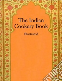 The Indian Cookery Book: Illustrated. E-book. Formato Mobipocket ebook di Anonymous