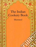 The Indian Cookery Book: Illustrated. E-book. Formato EPUB ebook