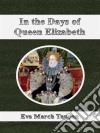 In the days of Queen Elizabeth. E-book. Formato EPUB ebook di Eva March Tappan