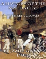 A history of the Mahrattas: in three volumes. E-book. Formato EPUB