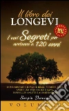 IL LIBRO DEI LONGEVI: I VERI SEGRETI PER ARRIVARE A 120 ANNI - Come Restare Giovani e Belli, Perdere Peso, Avere una Vita Felice e Sana, BestSeller Salute e Alimentazione (Volume 1). E-book. Formato EPUB ebook di Sergiu Damian
