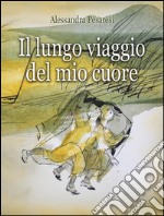 Il lungo viaggio del mio cuore. E-book. Formato EPUB ebook