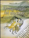 Il lungo viaggio del mio cuore. E-book. Formato Mobipocket ebook