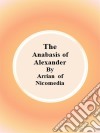 The anabasis of Alexander. E-book. Formato EPUB ebook di Arrian Of Nicomedia