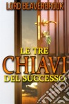 Le Tre Chiavi per il Successo (Tradotto). E-book. Formato EPUB ebook