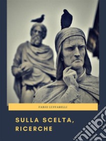 Sulla Scelta, Ricerche. E-book. Formato PDF ebook di Fabio Luffarelli