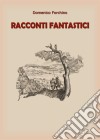 Racconti fantastici. E-book. Formato EPUB ebook di Domenico Forchino