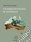 Un insolito Natale in Australia. E-book. Formato EPUB ebook di Marie Therese Taylor