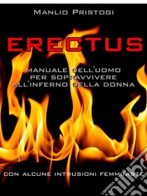 Erectusmanuale dell'uomo per sopravvivere all'inferno della donna. E-book. Formato Mobipocket ebook di Manfredi Venturini