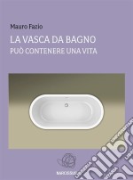 La vasca da bagno - Sottotitolo - Può contenere una vita. E-book. Formato EPUB ebook