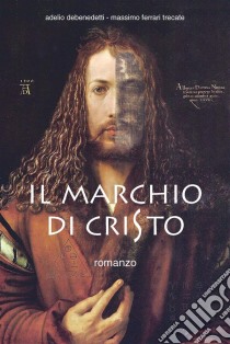 Il marchio di Cristo. E-book. Formato PDF ebook di Adelio Debenedetti