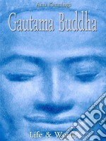 Gautama Buddha: life & words. E-book. Formato Mobipocket