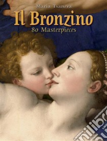 Il Bronzino: 80 Masterpieces . E-book. Formato EPUB ebook di Maria Tsaneva