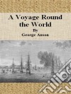 A voyage round the world. E-book. Formato EPUB ebook di George Anson