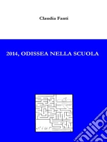 2014, odissea nella scuola. E-book. Formato EPUB ebook di Claudia Fanti