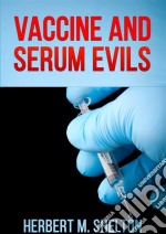 Vaccine and serum evils. E-book. Formato Mobipocket ebook