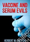 Vaccine and serum evils. E-book. Formato Mobipocket ebook di Herbert M. Shelton