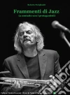 “Frammenti di Jazz” (a contatto con i protagonisti). E-book. Formato EPUB ebook di Roberto Paviglianiti
