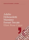 Elisir RosaCroce. E-book. Formato EPUB ebook di Adelio Debenedetti