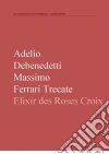 Elixir des Rose-Croix. E-book. Formato EPUB ebook di Adelio Debenedetti
