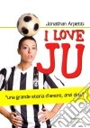 I love JU. E-book. Formato EPUB ebook di Jonathan Arpetti