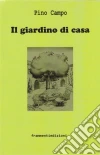 Il giardino di casa. E-book. Formato Mobipocket ebook di Pino Campo