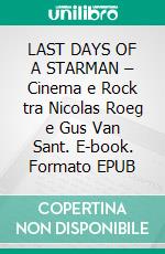 LAST DAYS OF A STARMAN – Cinema e Rock tra Nicolas Roeg e Gus Van Sant. E-book. Formato PDF ebook di Emiliano Locatelli