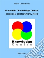 Il modello 'Knowledge Centre'. Ideazione, caratteristiche, storia. E-book. Formato EPUB ebook