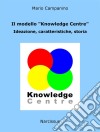 Il modello 'Knowledge Centre'. Ideazione, caratteristiche, storia. E-book. Formato EPUB ebook