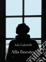 Alla finestra. Una storia. E-book. Formato EPUB ebook