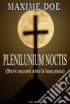 Plenilunium NoctisBrevi racconti sotto la luna piena. E-book. Formato EPUB ebook di Maxime Doe