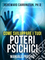 Come sviluppare i tuoi POTERI PSICHICI - Manuale praticoTraduzione a cura di David De Angelis. E-book. Formato EPUB ebook