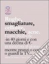 Rughe, smagliature, cellulite, macchie, acne. Come risolverle -in 40 giorni e con una decina di €- in mezz'ora al giorno mentre pranzi o ceni o guardi la TV.... E-book. Formato EPUB ebook