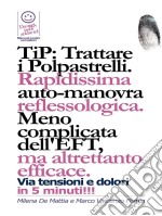 TIP: trattare i polpastrelli: rapidissima auto-manovra reflessologica. Meno complicata dell'EFT, ma altrettanto efficace. E-book. Formato EPUB ebook